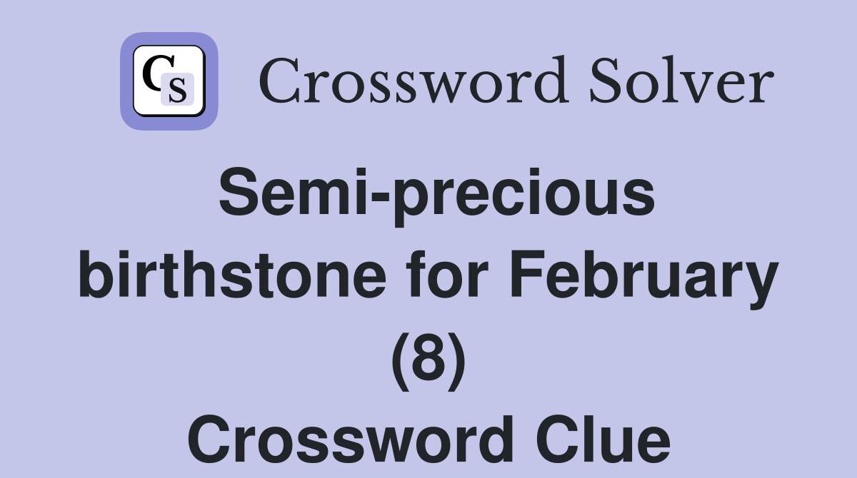 Semiprecious birthstone for February (8) Crossword Clue Answers